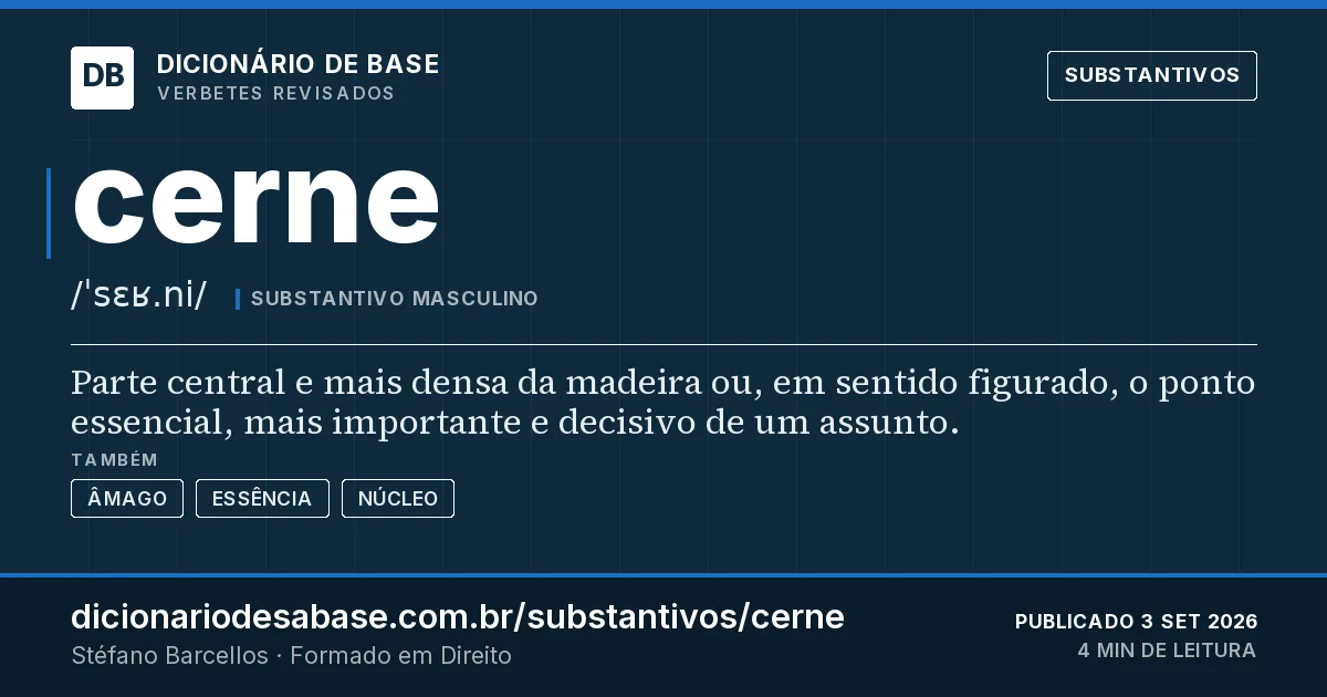 Cartão do verbete cerne: Parte central e mais densa da madeira ou, em sentido figurado, o ponto essencial, mais importante e decisivo de um…
