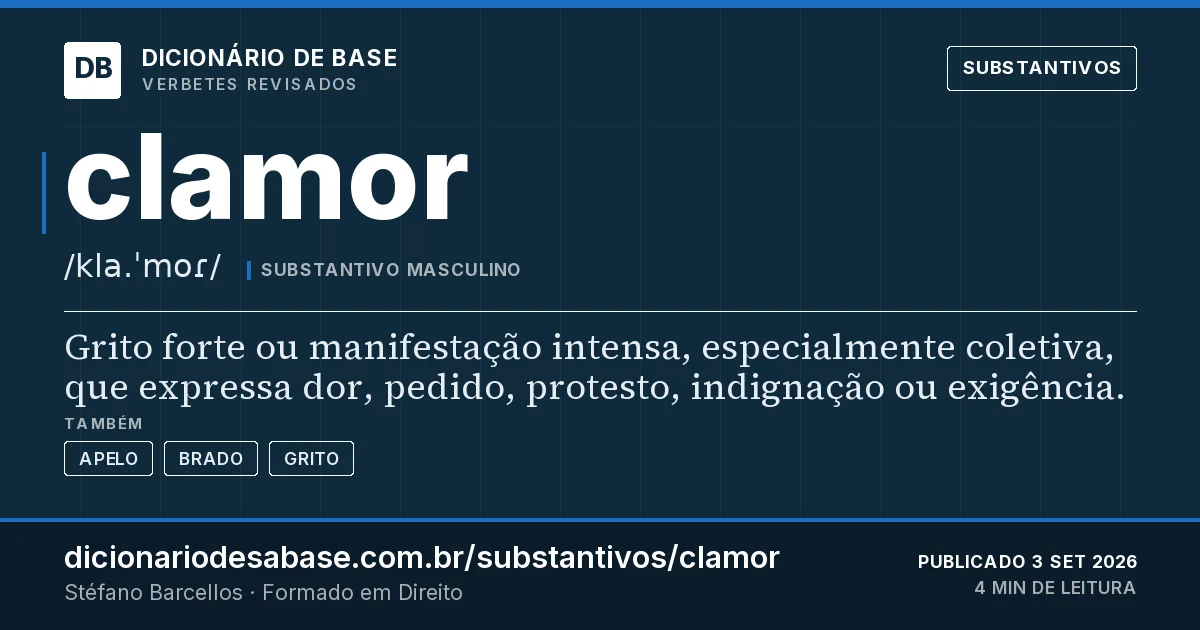 Cartão do verbete clamor: Grito forte ou manifestação intensa, especialmente coletiva, que expressa dor, pedido, protesto, indignação ou…