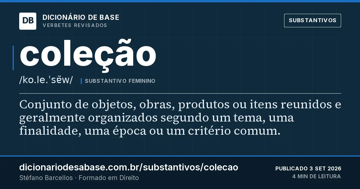 Cartão do verbete coleção: Conjunto de objetos, obras, produtos ou itens reunidos e geralmente organizados segundo um tema, uma finalidade, uma…