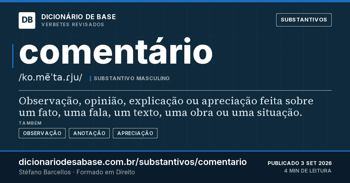 Cartão do verbete comentário: Observação, opinião, explicação ou apreciação feita sobre um fato, uma fala, um texto, uma obra ou uma situação.