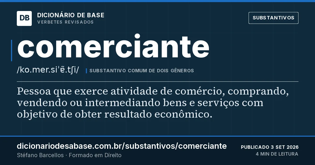 Cartão do verbete comerciante: Pessoa que exerce atividade de comércio, comprando, vendendo ou intermediando bens e serviços com objetivo de obter…