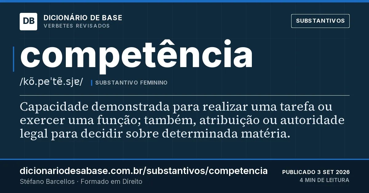 Cartão do verbete competência: Capacidade demonstrada para realizar uma tarefa ou exercer uma função; também, atribuição ou autoridade legal para…