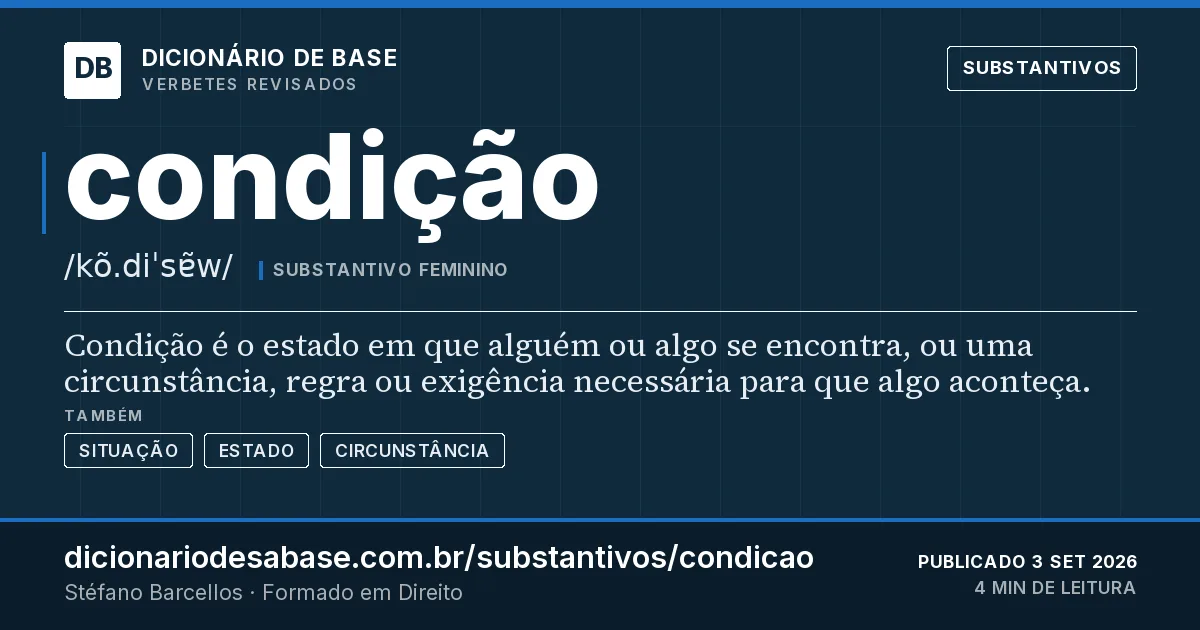 Cartão do verbete condição: Condição é o estado em que alguém ou algo se encontra, ou uma circunstância, regra ou exigência necessária para que…