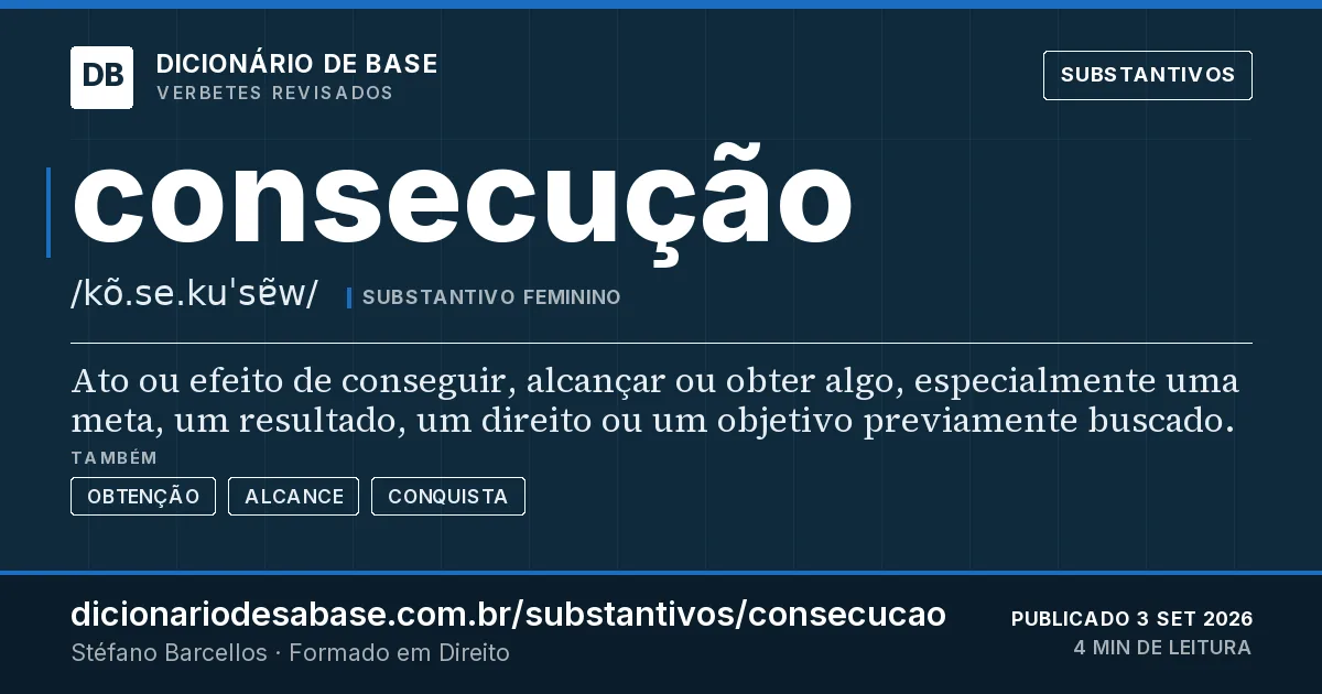 Cartão do verbete consecução: Ato ou efeito de conseguir, alcançar ou obter algo, especialmente uma meta, um resultado, um direito ou um objetivo…