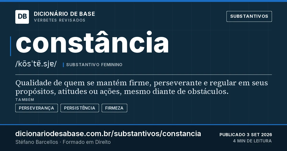 Cartão do verbete constância: Qualidade de quem se mantém firme, perseverante e regular em seus propósitos, atitudes ou ações, mesmo diante de…