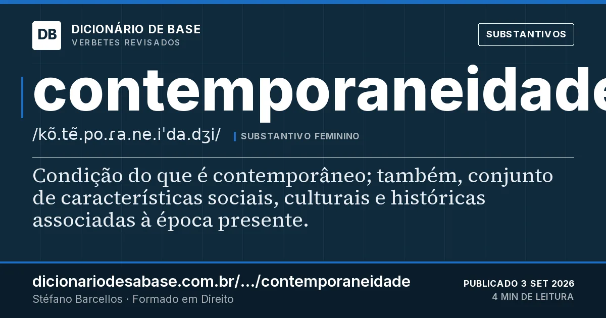 Cartão do verbete contemporaneidade: Condição do que é contemporâneo; também, conjunto de características sociais, culturais e históricas associadas à época…