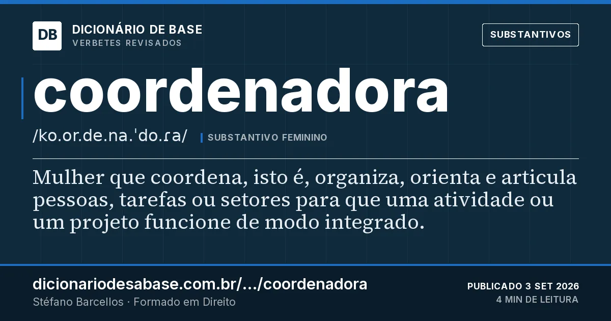 Cartão do verbete coordenadora: Mulher que coordena, isto é, organiza, orienta e articula pessoas, tarefas ou setores para que uma atividade ou um…
