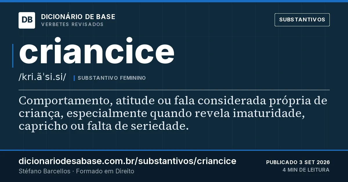 Cartão do verbete criancice: Comportamento, atitude ou fala considerada própria de criança, especialmente quando revela imaturidade, capricho ou…