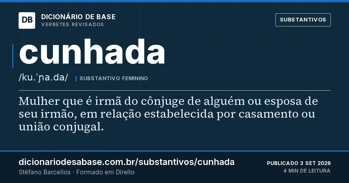 Cartão do verbete cunhada: Mulher que é irmã do cônjuge de alguém ou esposa de seu irmão, em relação estabelecida por casamento ou união conjugal.