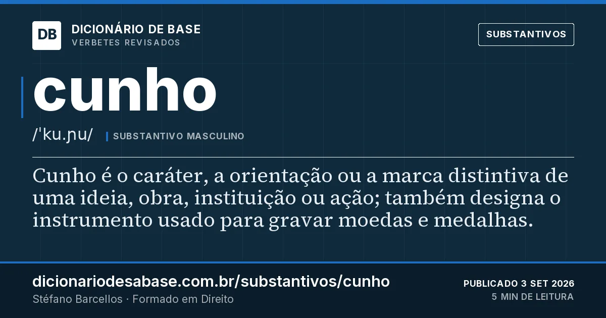 Cartão do verbete cunho: Cunho é o caráter, a orientação ou a marca distintiva de uma ideia, obra, instituição ou ação; também designa o…