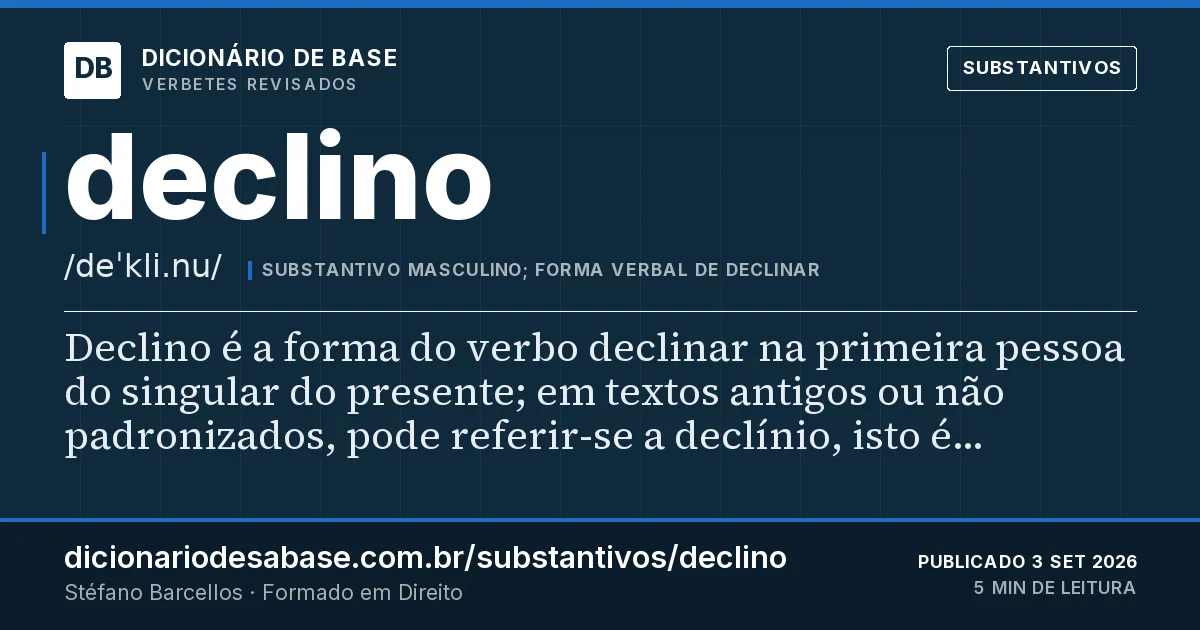 Cartão do verbete declino: Declino é a forma do verbo declinar na primeira pessoa do singular do presente; em textos antigos ou não padronizados…