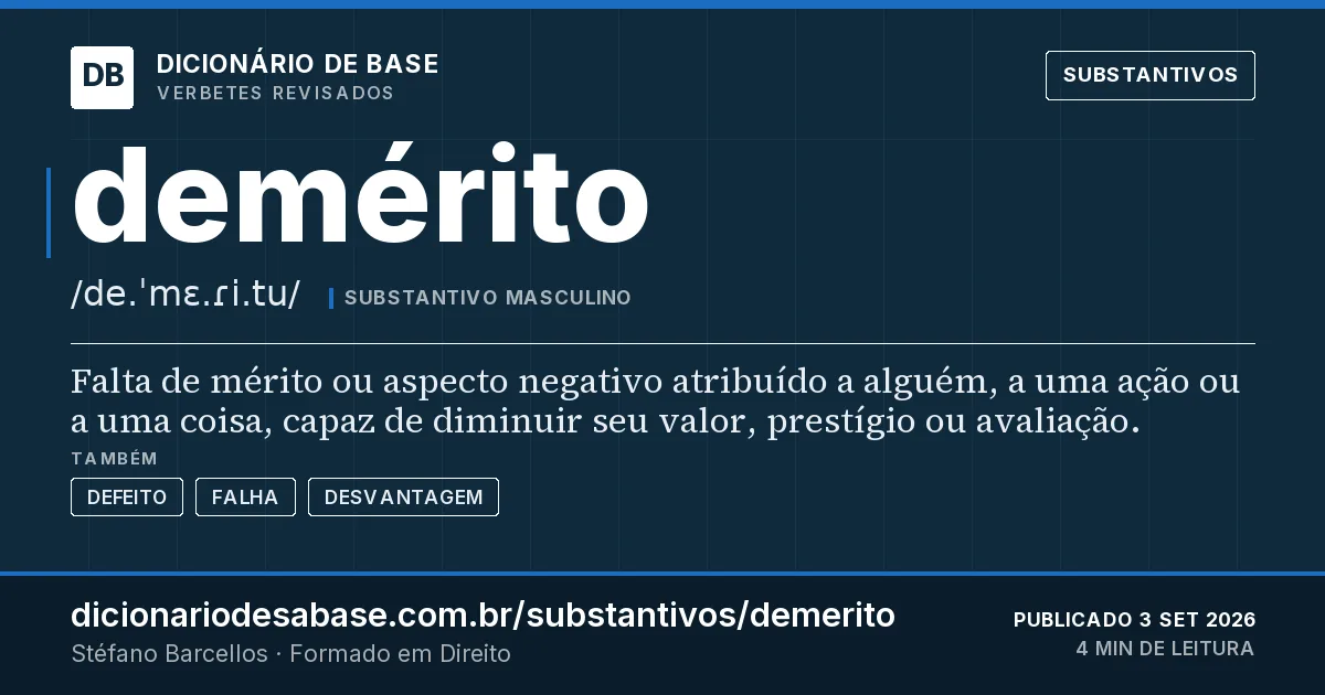 Cartão do verbete demérito: Falta de mérito ou aspecto negativo atribuído a alguém, a uma ação ou a uma coisa, capaz de diminuir seu valor…