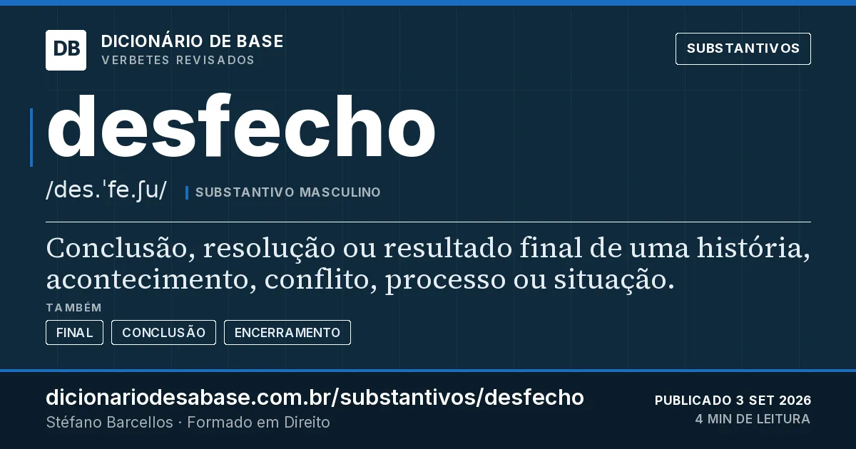 Cartão do verbete desfecho: Conclusão, resolução ou resultado final de uma história, acontecimento, conflito, processo ou situação.