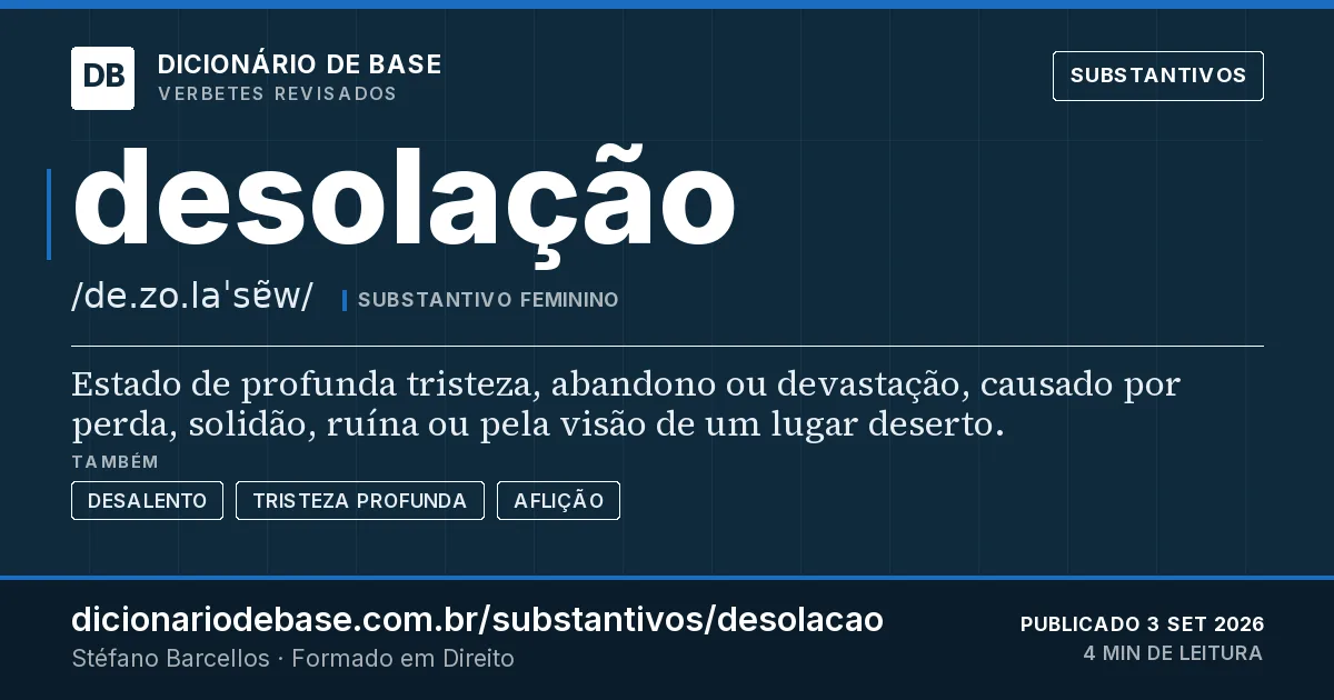 Cartão do verbete desolação: Estado de profunda tristeza, abandono ou devastação, causado por perda, solidão, ruína ou pela visão de um lugar…