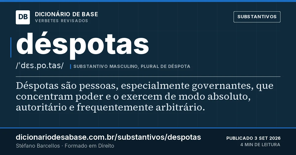 Cartão do verbete déspotas: Déspotas são pessoas, especialmente governantes, que concentram poder e o exercem de modo absoluto, autoritário e…
