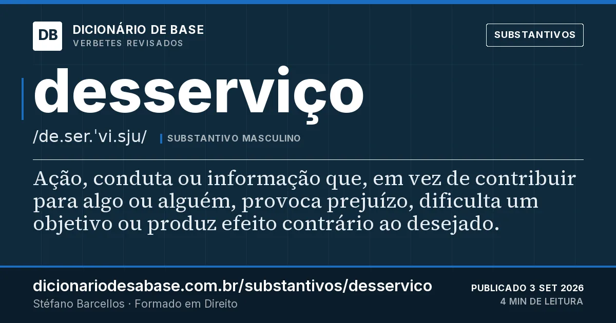 Cartão do verbete desserviço: Ação, conduta ou informação que, em vez de contribuir para algo ou alguém, provoca prejuízo, dificulta um objetivo ou…