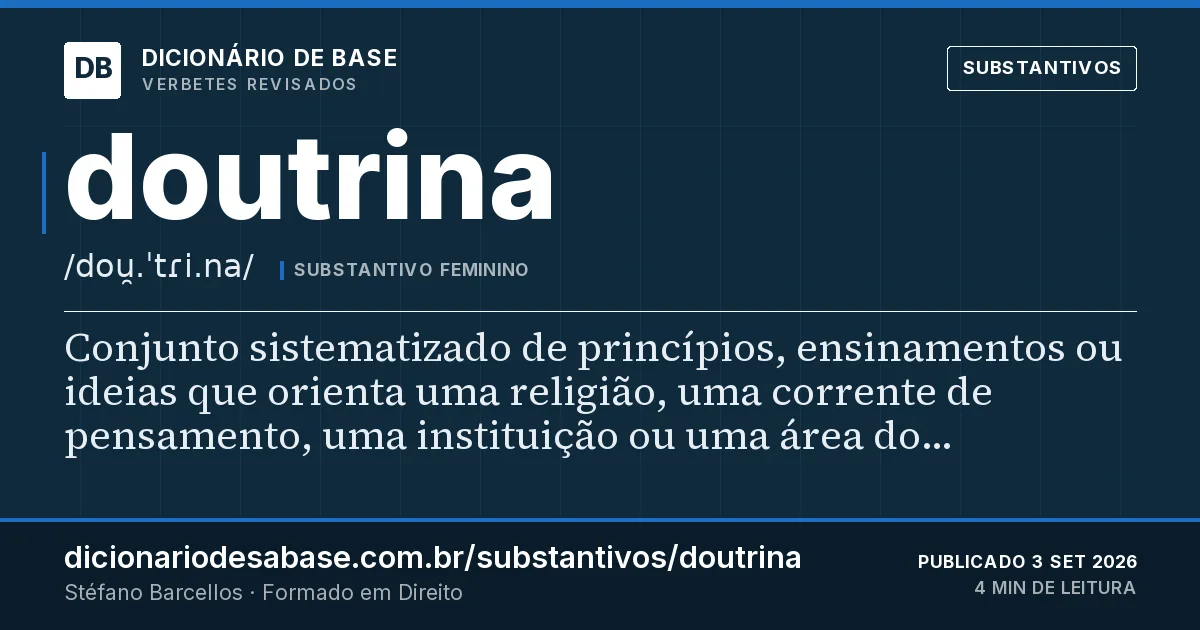 Cartão do verbete doutrina: Conjunto sistematizado de princípios, ensinamentos ou ideias que orienta uma religião, uma corrente de pensamento, uma…