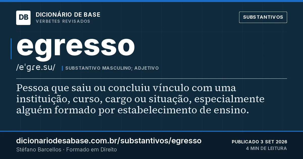 Cartão do verbete egresso: Pessoa que saiu ou concluiu vínculo com uma instituição, curso, cargo ou situação, especialmente alguém formado por…