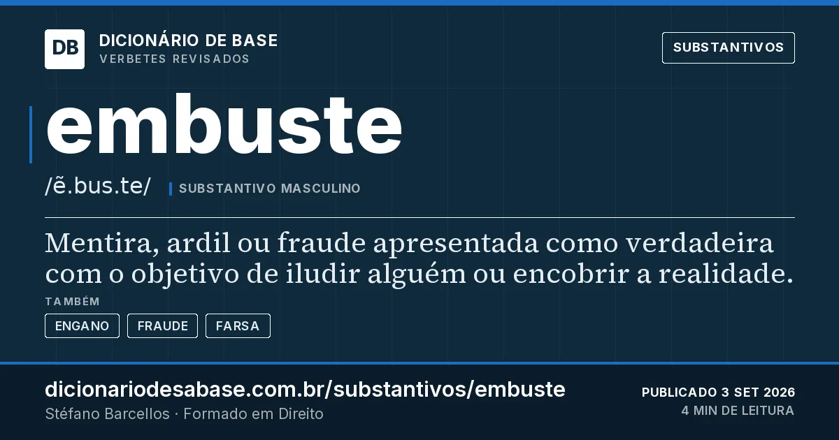 Cartão do verbete embuste: Mentira, ardil ou fraude apresentada como verdadeira com o objetivo de iludir alguém ou encobrir a realidade.