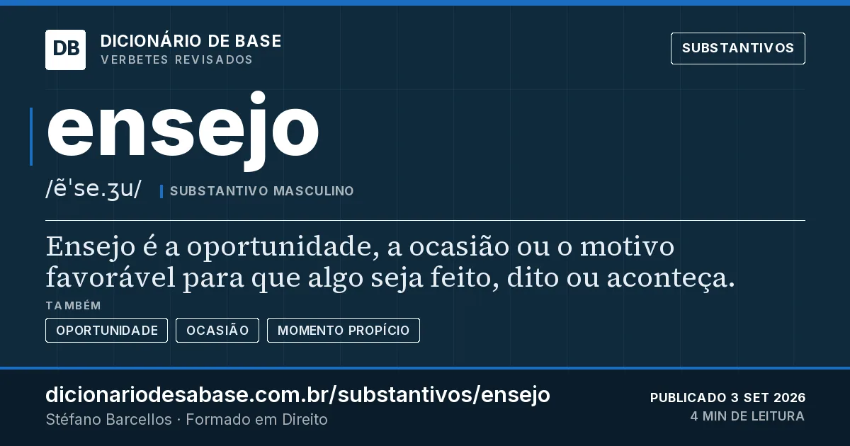 Cartão do verbete ensejo: Ensejo é a oportunidade, a ocasião ou o motivo favorável para que algo seja feito, dito ou aconteça.