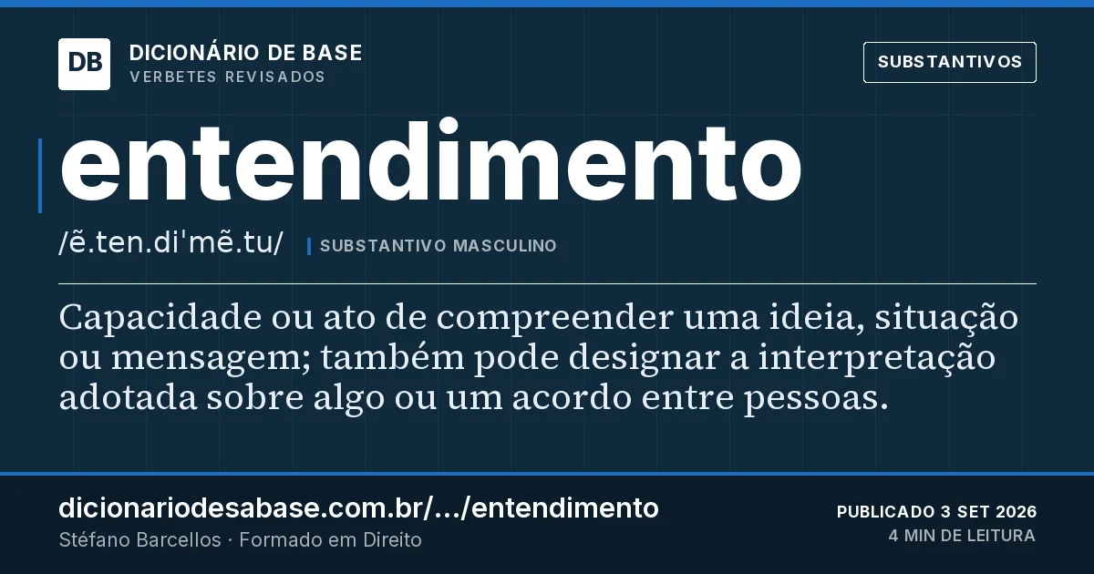 Cartão do verbete entendimento: Capacidade ou ato de compreender uma ideia, situação ou mensagem; também pode designar a interpretação adotada sobre…