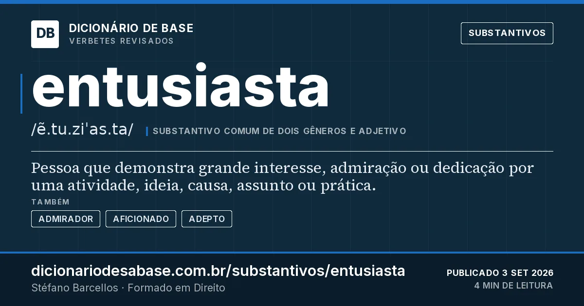 Cartão do verbete entusiasta: Pessoa que demonstra grande interesse, admiração ou dedicação por uma atividade, ideia, causa, assunto ou prática.