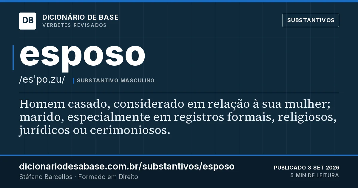 Cartão do verbete esposo: Homem casado, considerado em relação à sua mulher; marido, especialmente em registros formais, religiosos, jurídicos ou…