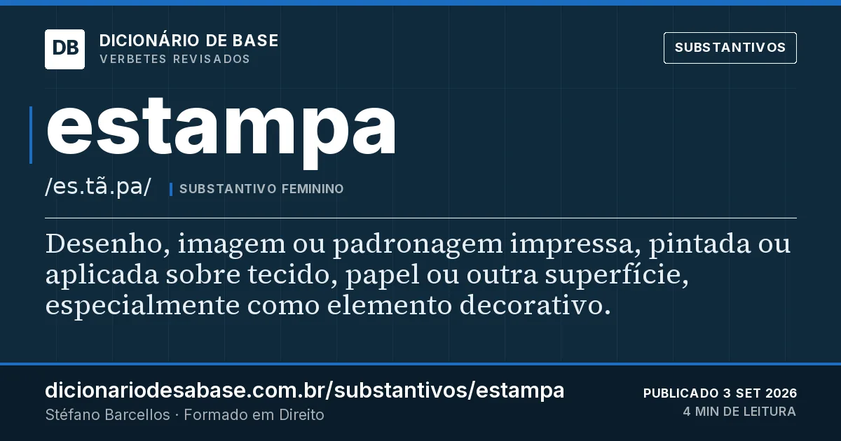 Cartão do verbete estampa: Desenho, imagem ou padronagem impressa, pintada ou aplicada sobre tecido, papel ou outra superfície, especialmente como…