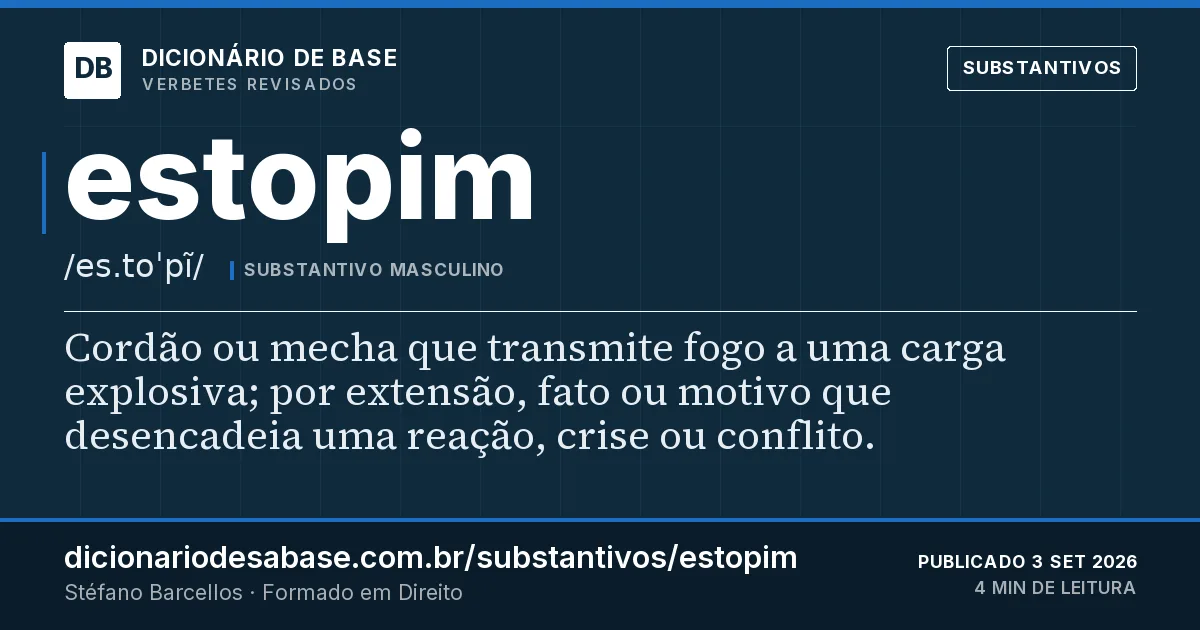 Cartão do verbete estopim: Cordão ou mecha que transmite fogo a uma carga explosiva; por extensão, fato ou motivo que desencadeia uma reação…