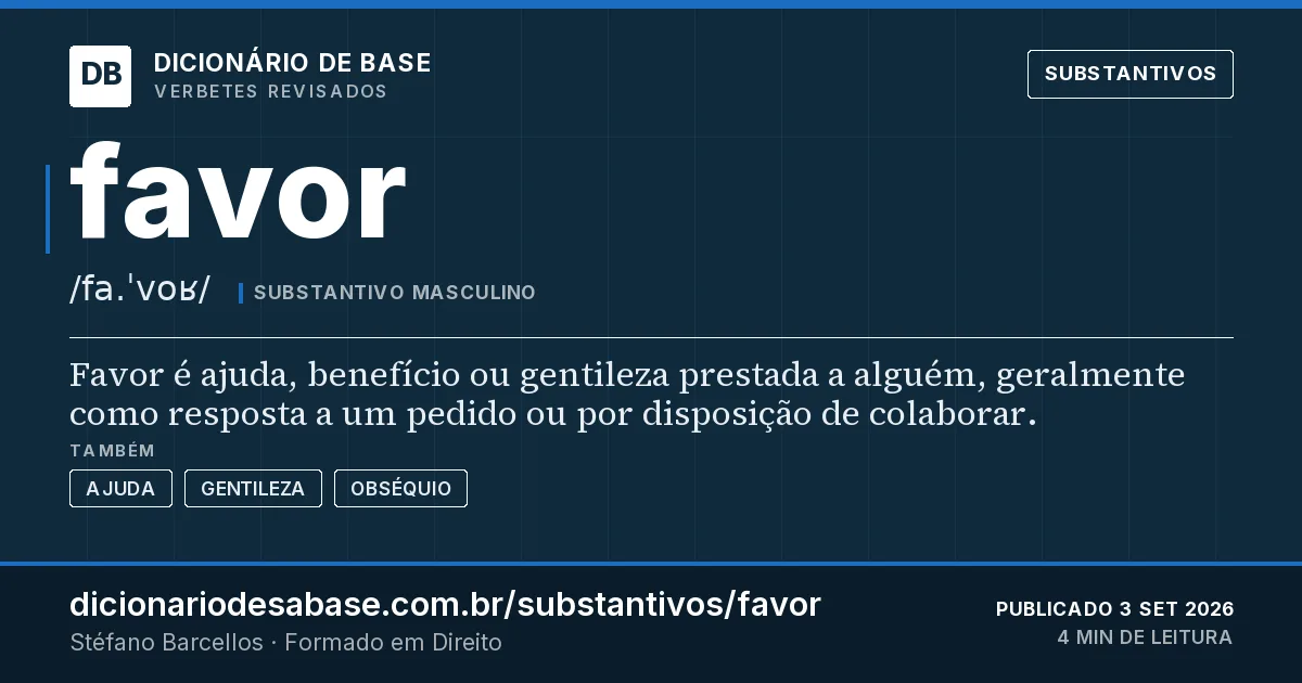 Cartão do verbete favor: Favor é ajuda, benefício ou gentileza prestada a alguém, geralmente como resposta a um pedido ou por disposição de…