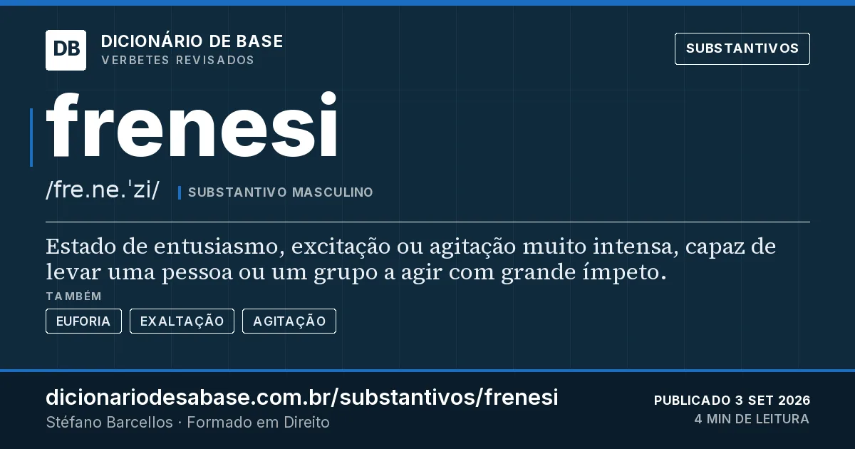 Cartão do verbete frenesi: Estado de entusiasmo, excitação ou agitação muito intensa, capaz de levar uma pessoa ou um grupo a agir com grande…