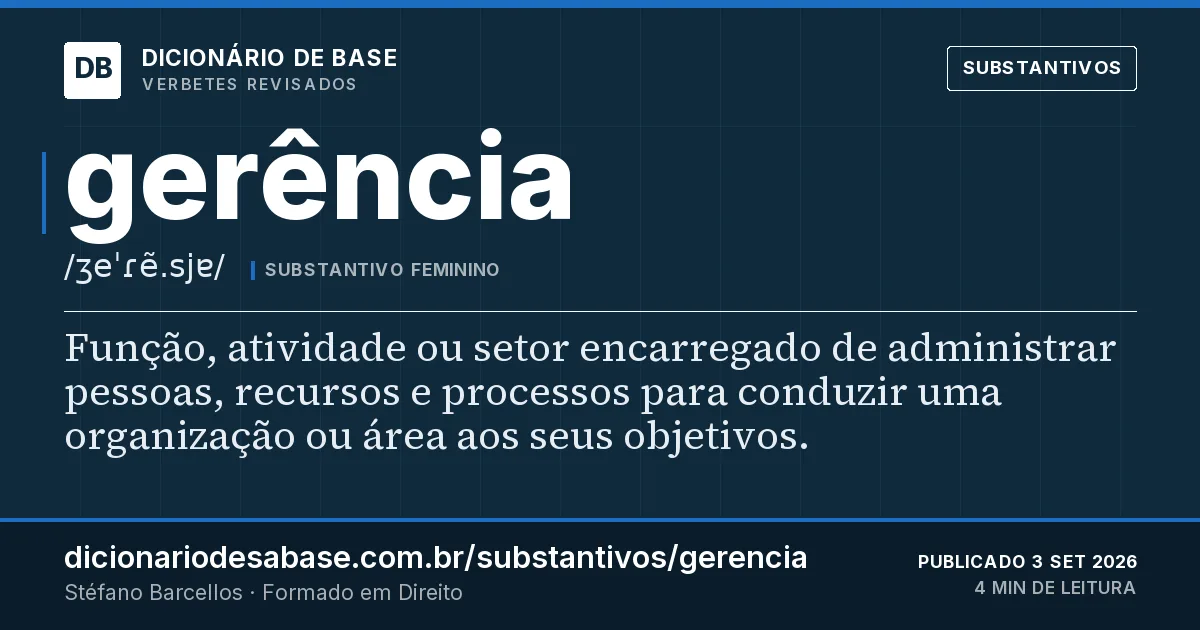 Cartão do verbete gerência: Função, atividade ou setor encarregado de administrar pessoas, recursos e processos para conduzir uma organização ou…