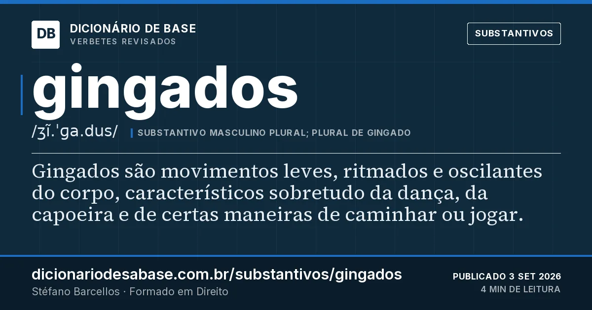 Cartão do verbete gingados: Gingados são movimentos leves, ritmados e oscilantes do corpo, característicos sobretudo da dança, da capoeira e de…