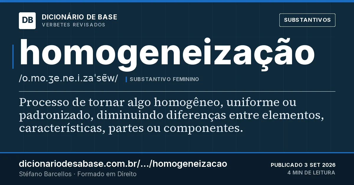 Cartão do verbete homogeneização: Processo de tornar algo homogêneo, uniforme ou padronizado, diminuindo diferenças entre elementos, características…