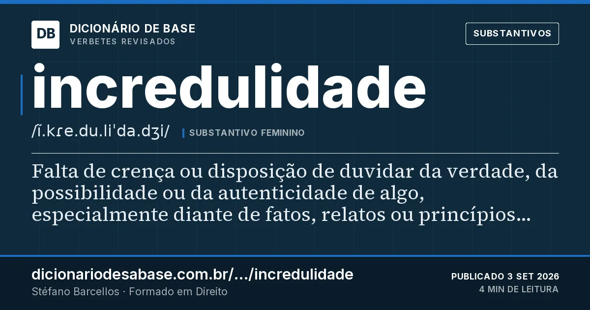 Cartão do verbete incredulidade: Falta de crença ou disposição de duvidar da verdade, da possibilidade ou da autenticidade de algo, especialmente diante…
