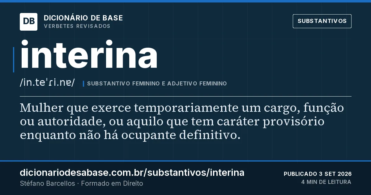 Cartão do verbete interina: Mulher que exerce temporariamente um cargo, função ou autoridade, ou aquilo que tem caráter provisório enquanto não há…