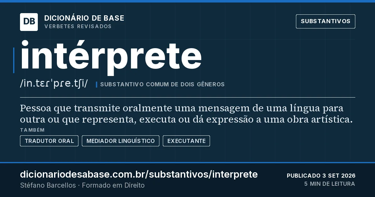 Cartão do verbete intérprete: Pessoa que transmite oralmente uma mensagem de uma língua para outra ou que representa, executa ou dá expressão a uma…