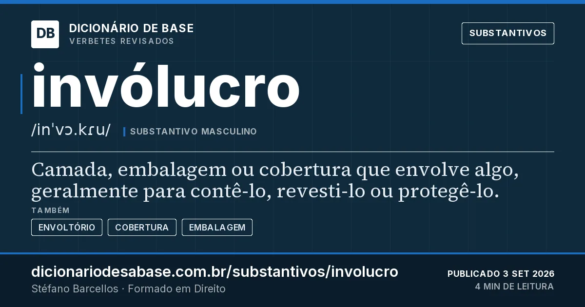 Cartão do verbete invólucro: Camada, embalagem ou cobertura que envolve algo, geralmente para contê-lo, revesti-lo ou protegê-lo.