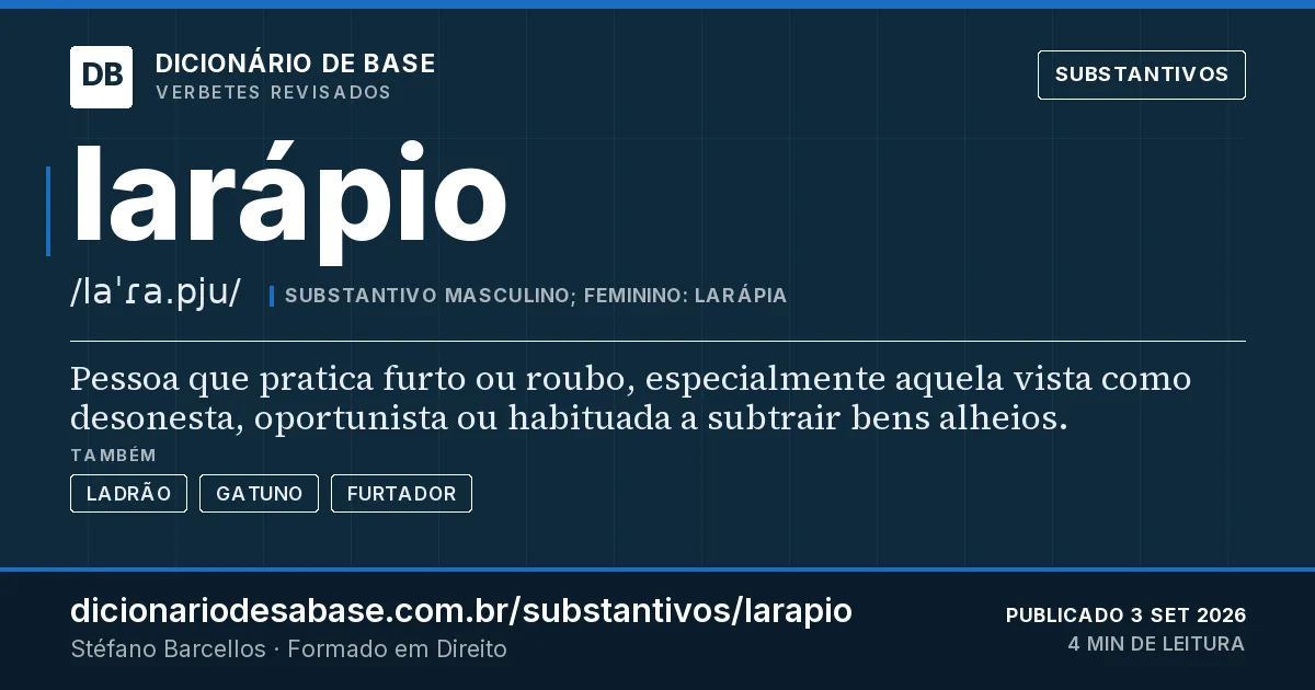 Cartão do verbete larápio: Pessoa que pratica furto ou roubo, especialmente aquela vista como desonesta, oportunista ou habituada a subtrair bens…