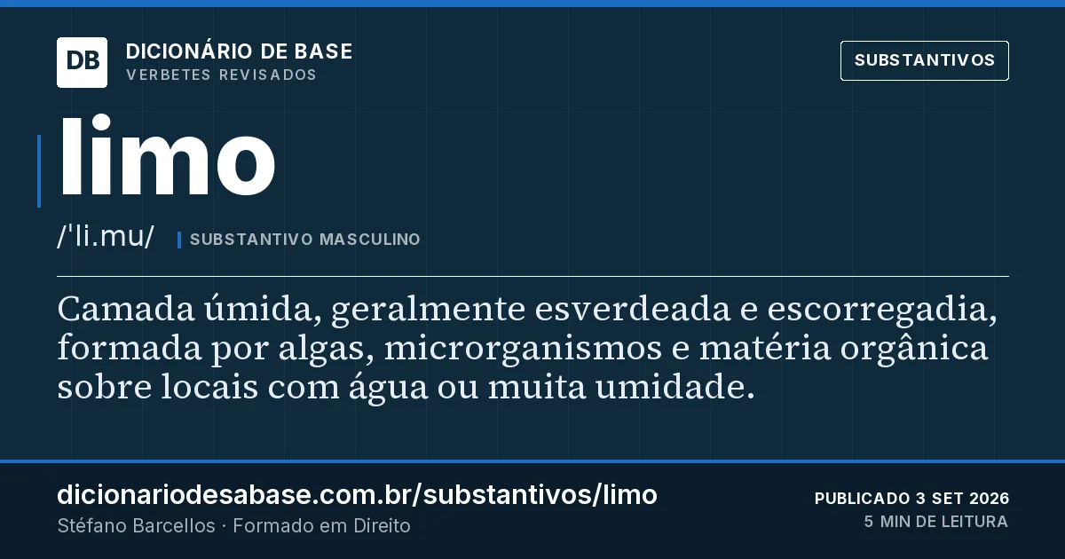 Cartão do verbete limo: Camada úmida, geralmente esverdeada e escorregadia, formada por algas, microrganismos e matéria orgânica sobre locais…