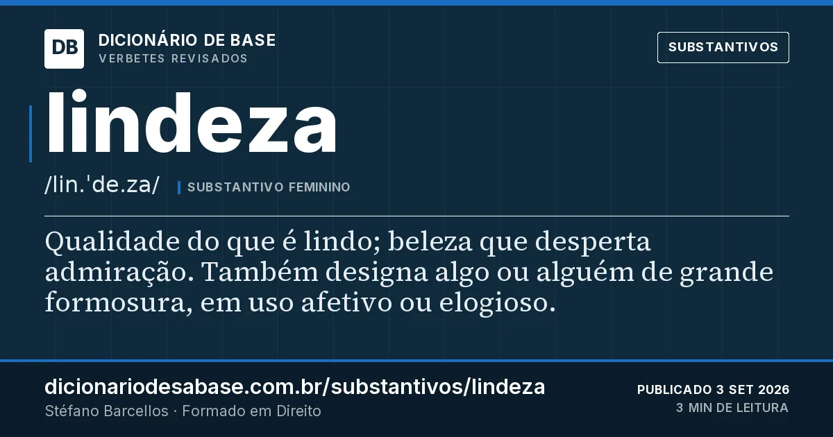 Cartão do verbete lindeza: Qualidade do que é lindo; beleza que desperta admiração. Também designa algo ou alguém de grande formosura, em uso…