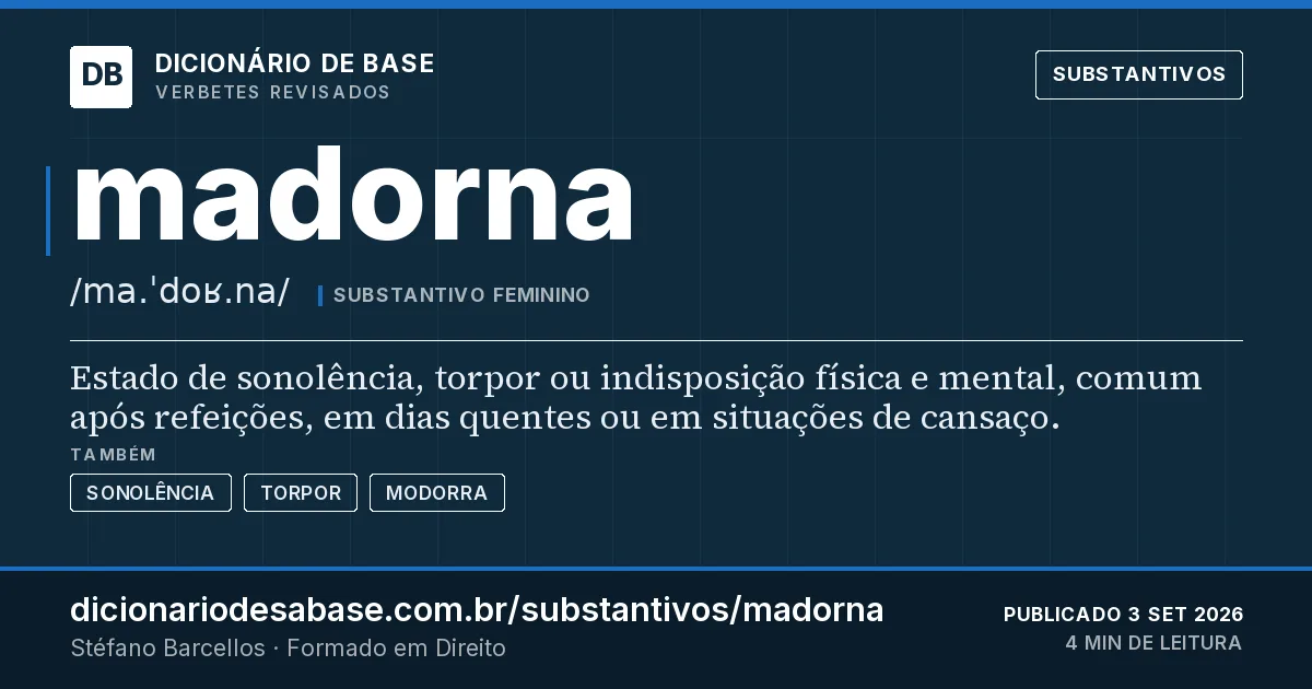 Cartão do verbete madorna: Estado de sonolência, torpor ou indisposição física e mental, comum após refeições, em dias quentes ou em situações de…