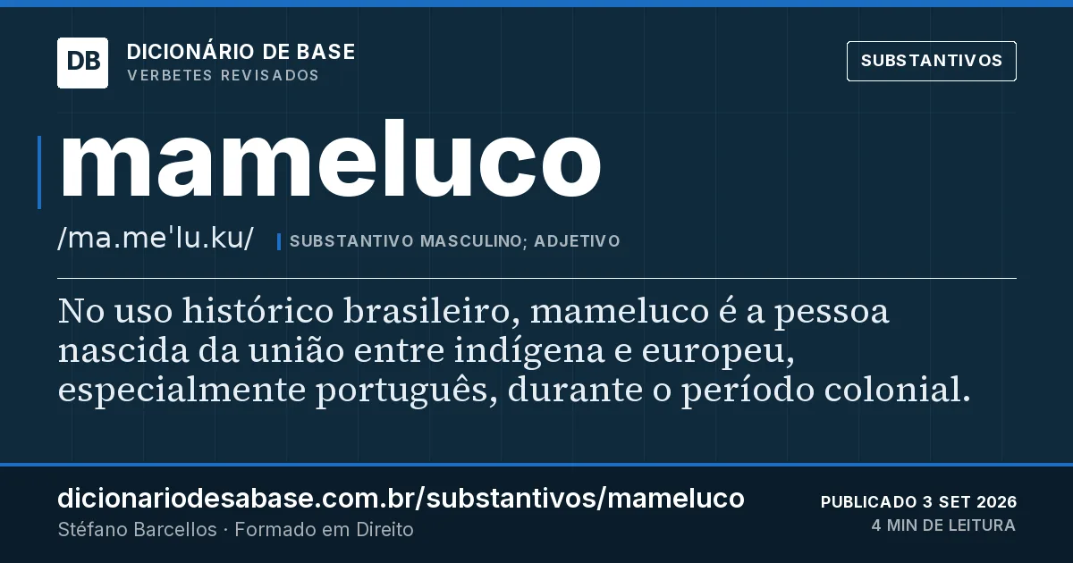 Cartão do verbete mameluco: No uso histórico brasileiro, mameluco é a pessoa nascida da união entre indígena e europeu, especialmente português…