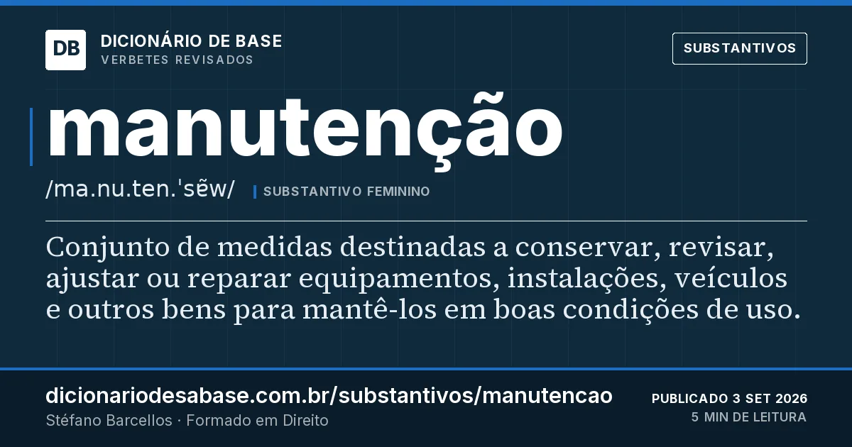 Cartão do verbete manutenção: Conjunto de medidas destinadas a conservar, revisar, ajustar ou reparar equipamentos, instalações, veículos e outros…