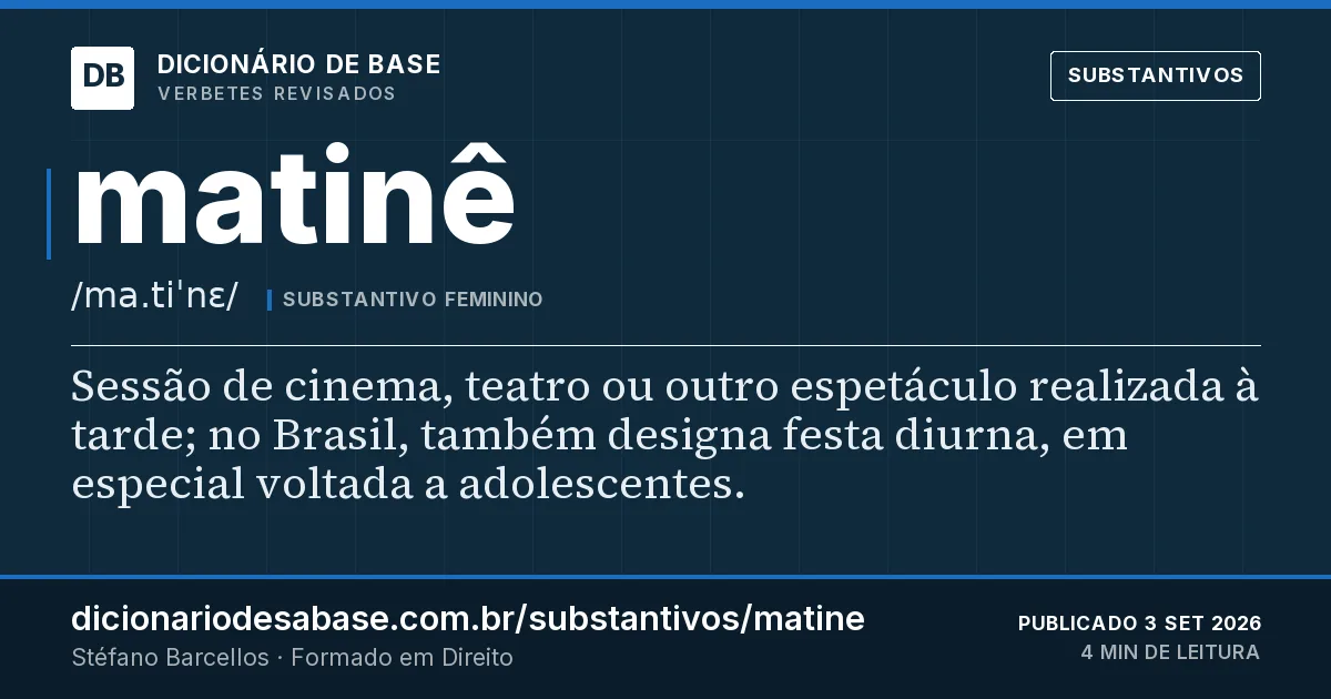 Cartão do verbete matinê: Sessão de cinema, teatro ou outro espetáculo realizada à tarde; no Brasil, também designa festa diurna, em especial…