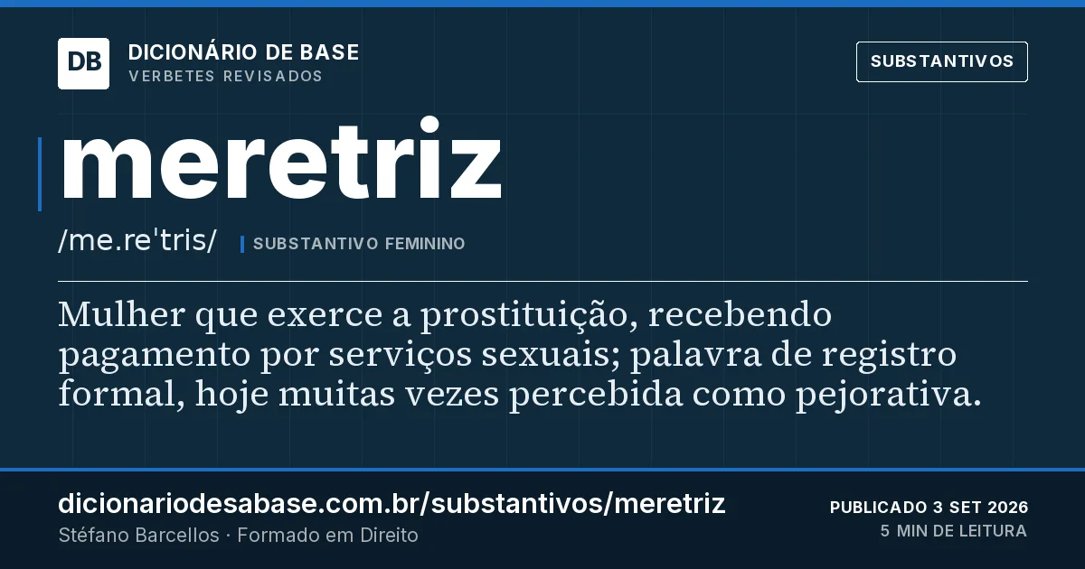 Cartão do verbete meretriz: Mulher que exerce a prostituição, recebendo pagamento por serviços sexuais; palavra de registro formal, hoje muitas…