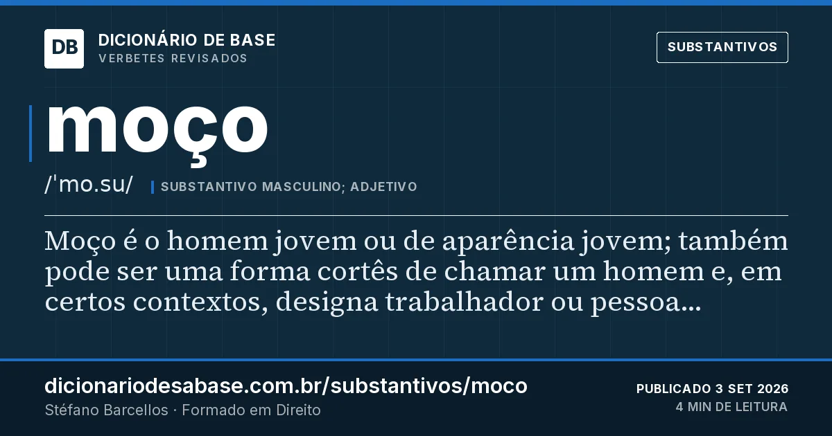 Cartão do verbete moço: Moço é o homem jovem ou de aparência jovem; também pode ser uma forma cortês de chamar um homem e, em certos contextos…