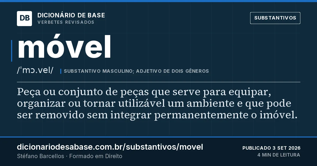 Cartão do verbete móvel: Peça ou conjunto de peças que serve para equipar, organizar ou tornar utilizável um ambiente e que pode ser removido…