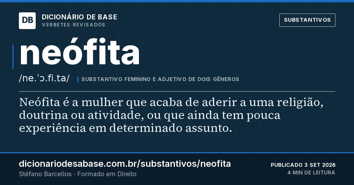 Cartão do verbete neófita: Neófita é a mulher que acaba de aderir a uma religião, doutrina ou atividade, ou que ainda tem pouca experiência em…