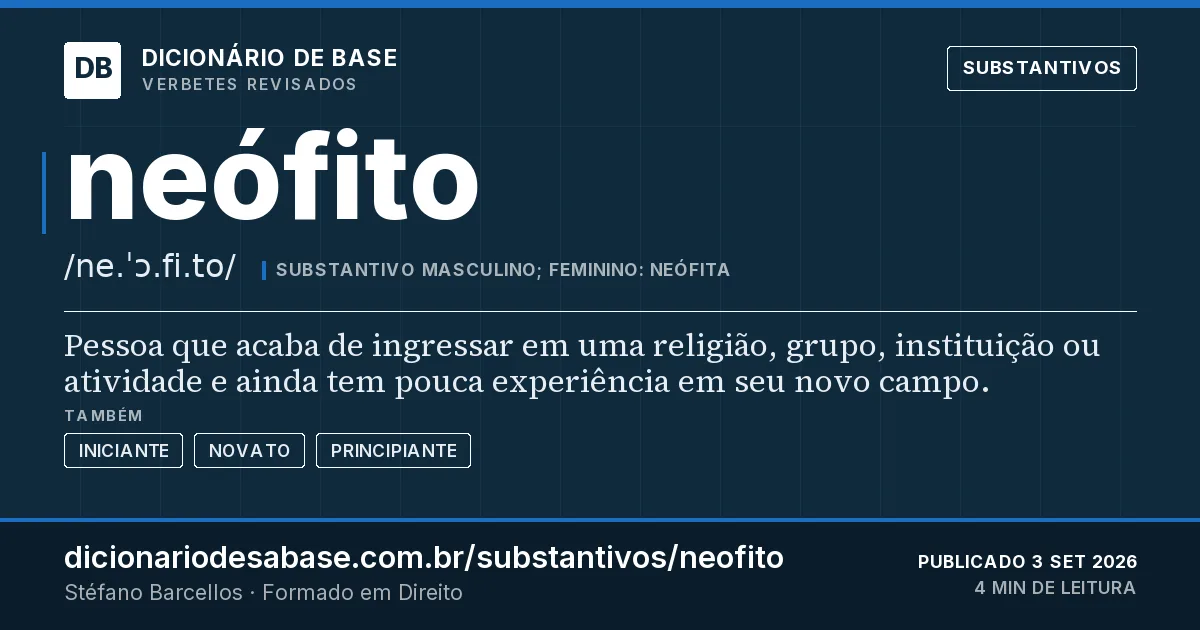Cartão do verbete neófito: Pessoa que acaba de ingressar em uma religião, grupo, instituição ou atividade e ainda tem pouca experiência em seu…